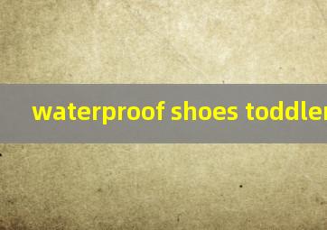  waterproof shoes toddler